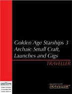 Golden Age Starships 3: Archaic Small Craft, Launches & Gigs