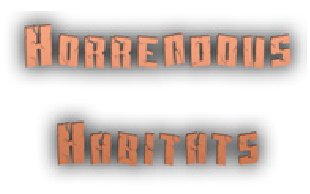 Horrendous Habitats