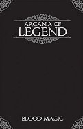 Arcania of Legend: Blood Magic